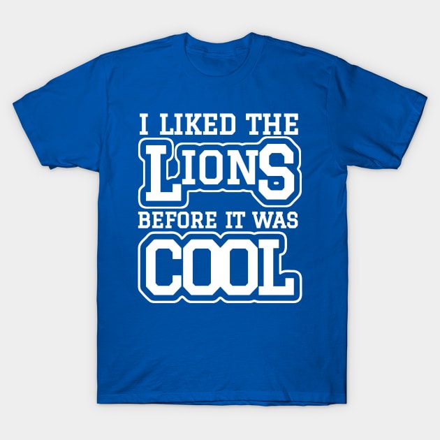 I Liked The Lions Before It Was Cool T-Shirt by TikaNysden